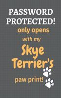 Password Protected! only opens with my Skye Terrier's paw print!: For Skye Terrier Dog Fans