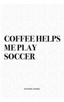 Coffee Helps Me Play Soccer