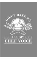 Don't make me use my Chef Voice: Cool Animated Funny Sayings Design For Chef singer Notebook Composition Book Novelty Gift (6"x9") Dot Grid Notebook to write in