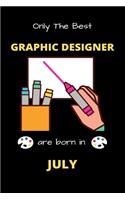 Only The Best Graphic Designer Are Born in July: Blank Line Notebook for Graphic Designer Funny Gift Notebook for Man and Women