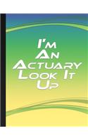 I'm An Actuary Look It Up