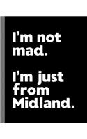 I'm not mad. I'm just from Midland.