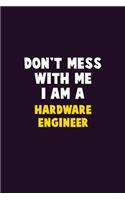 Don't Mess With Me, I Am A Hardware Engineer: 6X9 Career Pride 120 pages Writing Notebooks