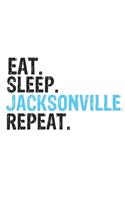 Eat Sleep Jacksonville Repeat Best Gift for Jacksonville Fans Notebook A beautiful