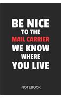 Be Nice To The Mail Carrier We Know Where You Live Notebook