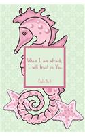 When I am afraid, I will trust in You. Psalm 56