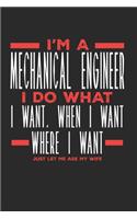 I'm a Mechanical Engineer I Do What I Want, When I Want, Where I Want. Just Let Me Ask My Wife: Lined Journal Notebook for Mechanical Engineers