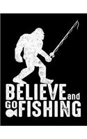 Believe And Go Fishing: Dot Grid Notebook, Dotted Journal Pages For Notes, Bullet Planner Or Organizer For Bigfoot And Fishing Lovers And For Fishing Rod Fans (8.5 x 11; 12