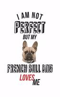 I'm not perfect, but my French Bull Dog loves me: diary, notebook, book 100 lined pages in softcover for everything you want to write down and not forget