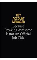 Key Account Manager Because Freaking Awesome Is Not An Official Job Title: 6x9 Unlined 120 pages writing notebooks for Women and girls