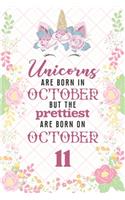 Unicorns Are Born In October But The Prettiest Are Born On October 11: Cute Blank Lined Notebook Gift for Girls and Birthday Card Alternative for Daughter Friend or Coworker