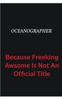 Oceanographer because freeking awsome is not an official title