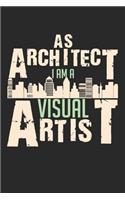 As Architect I Am A Visual Artist: Notebook A5 Size, 6x9 inches, 120 dotted dot grid Pages, Architect Architecture Visual Artist Student