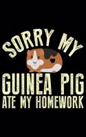 Sorry My Guinea Pig Ate My Homework: Guinea Pigs Life Journal Notebook - Guinea Pigs Lover Gifts - Cute Guinea Pigs Lover Notebook Journal - Guinea Pig Owner Diary, Funny Pigs Diary