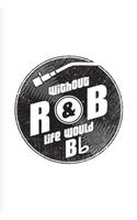 Without R&B Life Would Bb