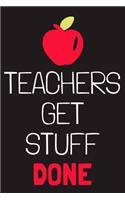 Teachers Get Stuff Done: Blank Lined Notebook Journal: Gift For Teachers Appreciation 6x9 - 110 Blank Pages - Plain White Paper - Soft Cover Book