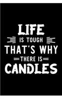 Life Is Tough That's Why There Is Candles: Candles Lover Journal - Great Christmas & Birthday Gift Idea for Candles Fan - Candles Theme Notebook - Candles Fan Diary - 100 pages 6x9 inches