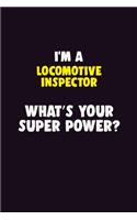 I'M A locomotive inspector, What's Your Super Power?: 6X9 120 pages Career Notebook Unlined Writing Journal