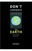 Don´t laminate the earth. Less plastic. More Life. Notebook