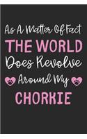 As A Matter Of Fact The World Does Revolve Around My Chorkie: Lined Journal, 120 Pages, 6 x 9, Chorkie Dog Gift Idea, Black Matte Finish (As A Matter Of Fact The World Does Revolve Around My Chorkie Journal)