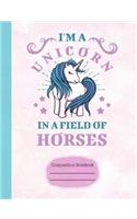 I'm a Unicorn in a Field of Horses Composition Notebook