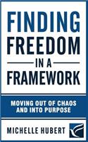 Finding Freedom in a Framework: Moving Out of Chaos and Into Purpose