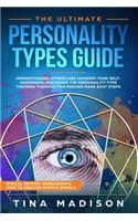 Ultimate Personality Types Guide: Understanding Others by Growing Your Self-Awareness and Master Personality Type Theories Through This Proven Made-Easy Steps (Enneagram & How to Ana