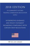 Interpretive Guidance and Policy Statement Regarding Compliance with Certain Swap Regulations (US Commodity Futures Trading Commission Regulation) (CFTC) (2018 Edition)