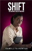 Shift: The Business Side Of Massage: How to create a massage business that can function without you