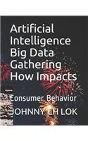 Artificial Intelligence Big Data Gathering How Impacts