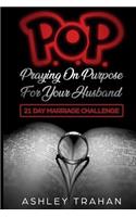 POP Marriage Challenge: 21 Days of Praying on Purpose 4 Your Husband