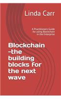 Blockchain --the building blocks for the next wave