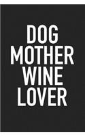 Dog Mother Wine Lover: A 6x9 Inch Matte Softcover Journal Notebook with 120 Blank Lined Pages and a Funny Wine Loving Cover Slogan