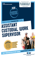 Assistant Custodial Work Supervisor (C-2916): Passbooks Study Guide Volume 2916