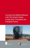 Successive and Additional Measures to the TRC Amnesty Scheme in South Africa: Prosecutions and Presidential Pardons(57 School of Human Rights Research)
