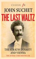 The Last Waltz: The Story of the Strauss Dynasty