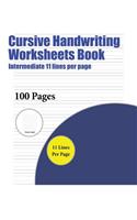 Cursive Handwriting Worksheets Book (Intermediate 11 lines per page): A handwriting and cursive writing book with 100 pages of extra large 8.5 by 11.0 inch writing practise pages. This book has guidelines for practisin(4 Cursive Handwriting Worksheets Book)
