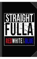 Straight Fulla Red White Blue Patriotic Journal Notebook: Blank Lined Ruled for Writing 6x9 120 Pages