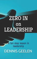 Zero In on Leadership: A ten step lesson in leadership