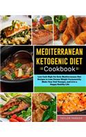 Mediterranean Ketogenic Diet Cookbook: Low Carb High Fat Keto Mediterranean Diet Recipes to Lose Excess Weight Permanently, Make Your Feel Younger, and Live a Happy Healthy Life