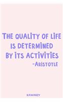 The Quality of Life Is Determined by Its Activities - Aristotle: Blank Lined Motivational Inspirational Quote Journal