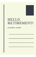 Hello, Retirement! Goodbye, Work