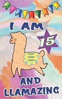 I Am 15 and Llamazing: Happy 15 Birthday Gift Notebook: Cute Llama Lined Journal Cool Paint Cover