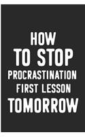 How to Stop Procrastination First Lesson Tomorrow: Funny Novelty Gag Blank Lined Note Book