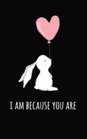 I Am Because You Are: Novelty Gift Notebook for Mother's Day: Mom Appreciation Journal Cute Bunny Rabbit Heart Balloon