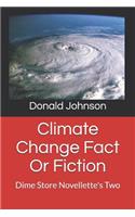 Climate Change Fact or Fiction