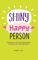 Shiny Happy Person: Finding the Sun Between Clouds of Depression