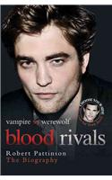 Blood Rivals: Robert Pettinson The Biography/Taylor Lautner The Biography