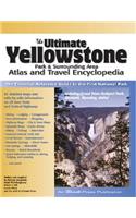 The Ultimate Yellowstone Park & Surrounding Area Atlas and Travel Encyclopedia
