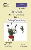 FLITLITS, Meet the Characters, Book 5, DeBug Knitty-Nitty, 8+ Readers, U.K. English, Confident Reading